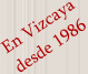 En Vizcaya desde 1986